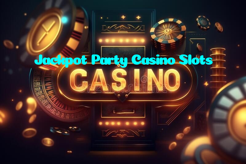 Jackpot Party Casino Slots